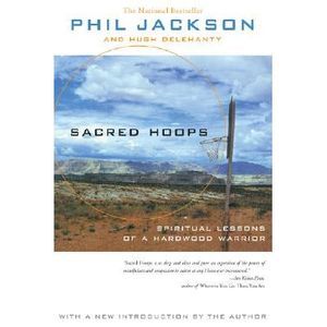 Sacred Hoops: Spiritual Lessons of a Hardwood Warrior -- Phil Jackson